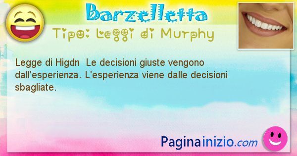 Leggi di Murphy: Legge di Higdn  Le decisioni giuste vengono ... (id=330)