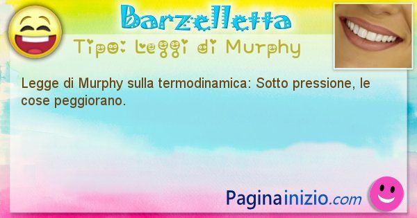 Leggi di Murphy: Legge di Murphy sulla termodinamica: Sotto ... (id=371)