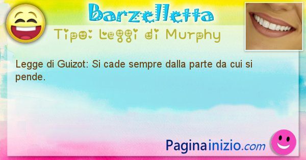 Leggi di Murphy: Legge di Guizot: Si cade sempre dalla parte da ... (id=375)