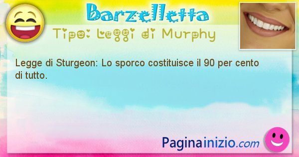 Leggi di Murphy: Legge di Sturgeon: Lo sporco costituisce il 90 ... (id=376)