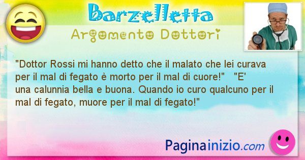 Barzelletta argomento Dottori: Dottor Rossi mi hanno detto che il malato che lei curava ... (id=1087)