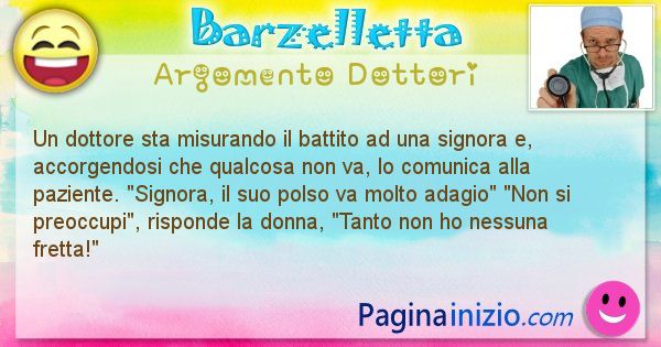 Barzelletta argomento Dottori: Un dottore sta misurando il battito ad una signora e, ... (id=1094)