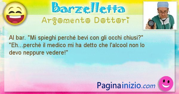 Barzelletta argomento Dottori: Al bar. Mi spieghi perch bevi con gli occhi ... (id=1099)