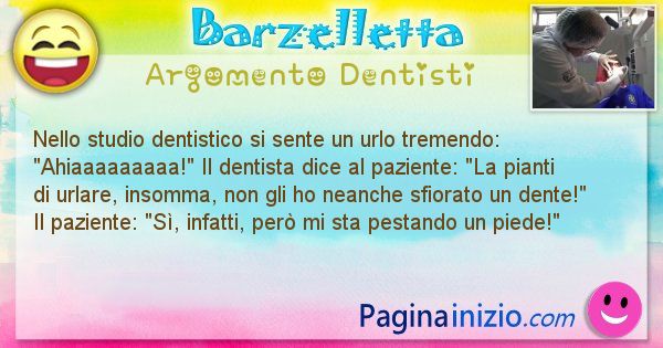 Barzelletta argomento Dentisti: Nello studio dentistico si sente un urlo tremendo: ... (id=1104)