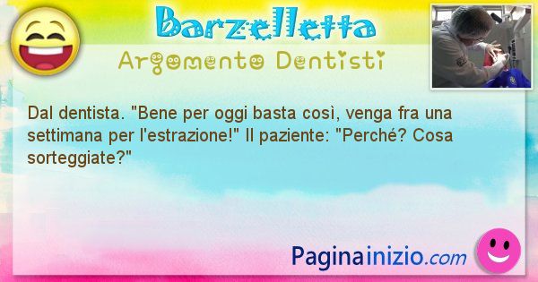 Barzelletta argomento Dentisti: Dal dentista. Bene per oggi basta cos, venga fra una ... (id=1106)