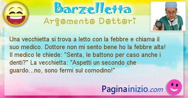 Barzelletta argomento Dottori: Una vecchietta si trova a letto con la febbre e chiama il ... (id=1107)