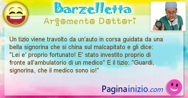 Barzelletta argomento Dottori: Un tizio viene travolto da un'auto in corsa guidata da ... (id=1113)