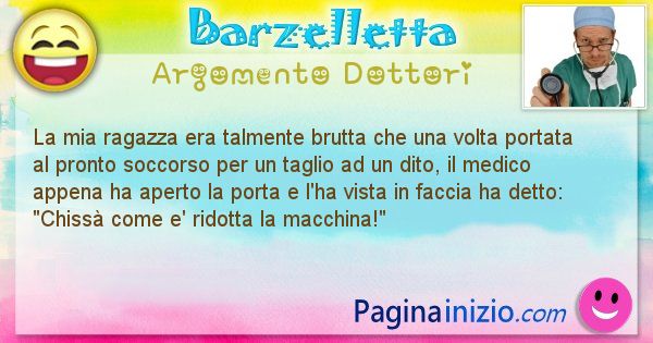 Barzelletta argomento Dottori: La mia ragazza era talmente brutta che una volta portata ... (id=1114)