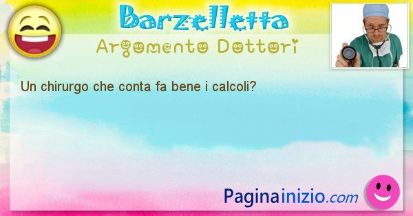 Barzelletta argomento Dottori: Un chirurgo che conta fa bene i calcoli? (id=1131)