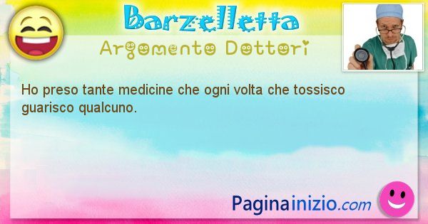 Barzelletta argomento Dottori: Ho preso tante medicine che ogni volta che tossisco ... (id=1142)