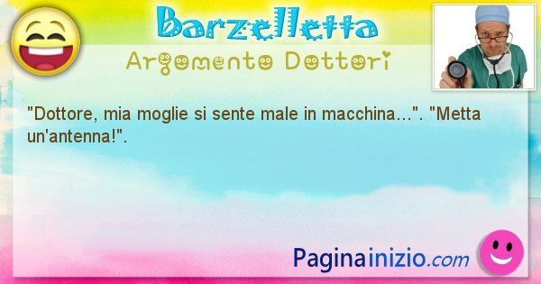 Barzelletta argomento Dottori: Dottore, mia moglie si sente male in ... (id=1143)