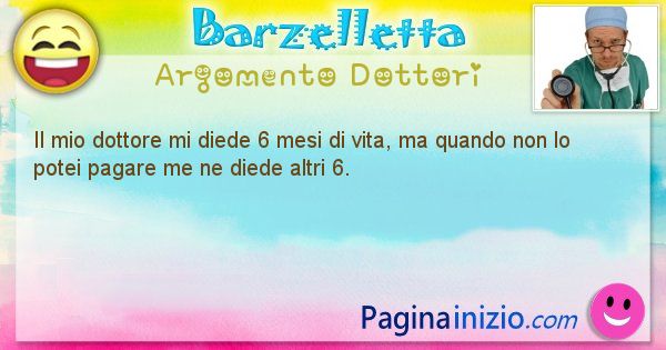 Barzelletta argomento Dottori: Il mio dottore mi diede 6 mesi di vita, ma quando non lo ... (id=1150)