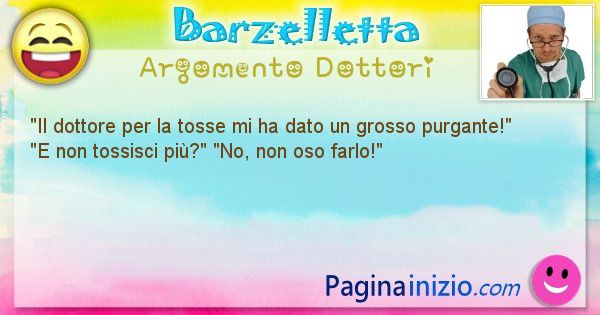 Barzelletta argomento Dottori: Il dottore per la tosse mi ha dato un grosso ... (id=1155)