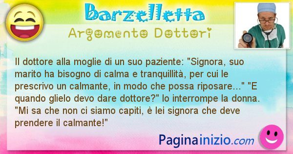 Barzelletta argomento Dottori: Il dottore alla moglie di un suo paziente: Signora, ... (id=2267)