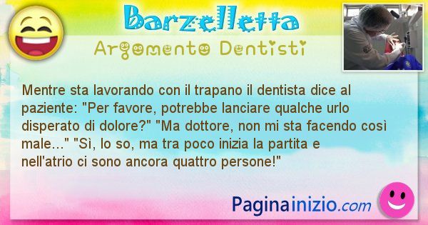 Barzelletta argomento Dentisti: Mentre sta lavorando con il trapano il dentista dice al ... (id=2278)