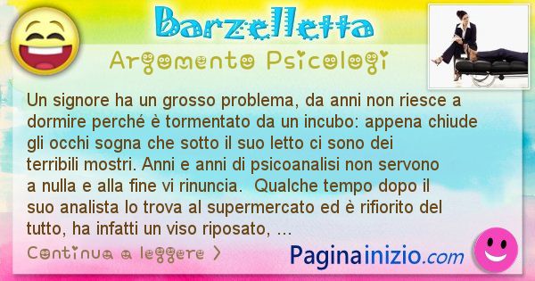 Barzelletta argomento Psicologi: Un signore ha un grosso problema, da anni non riesce a ... (id=2279)