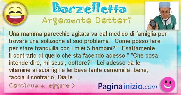 Barzelletta argomento Dottori: Una mamma parecchio agitata va dal medico di famiglia per ... (id=2455)