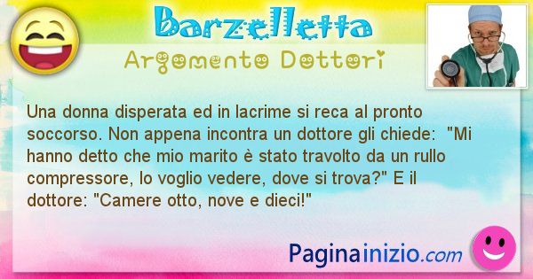 Barzelletta argomento Dottori: Una donna disperata ed in lacrime si reca al pronto ... (id=2510)