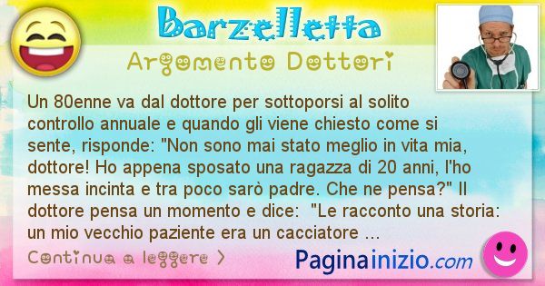 Barzelletta argomento Dottori: Un 80enne va dal dottore per sottoporsi al solito ... (id=2554)