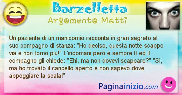 Barzelletta argomento Matti: Un paziente di un manicomio racconta in gran segreto al ... (id=2561)