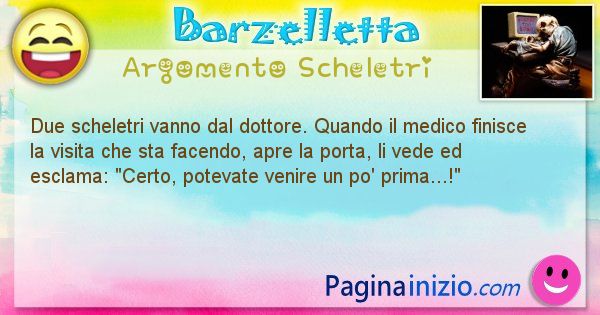 Barzelletta argomento Scheletri: Due scheletri vanno dal dottore. Quando il medico ... (id=2572)