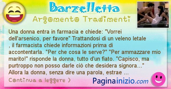 Barzelletta argomento Tradimenti: Una donna entra in farmacia e chiede: Vorrei ... (id=2597)