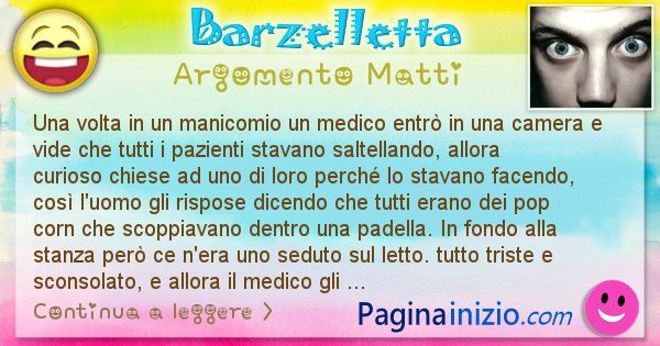 Barzelletta argomento Matti: Una volta in un manicomio un medico entr in una camera e ... (id=2749)