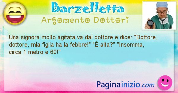 Barzelletta argomento Dottori: Una signora molto agitata va dal dottore e ... (id=2759)