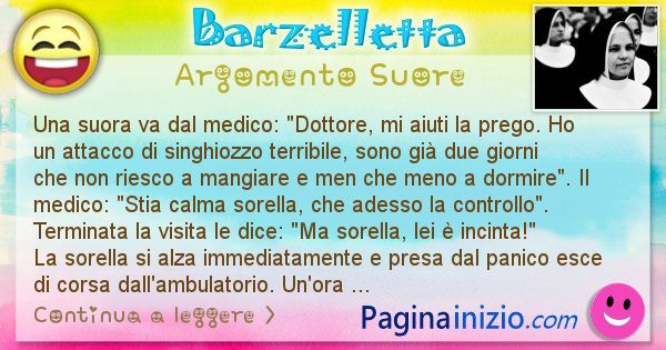 Barzelletta argomento Suore: Una suora va dal medico: Dottore, mi aiuti la prego. Ho ... (id=2862)