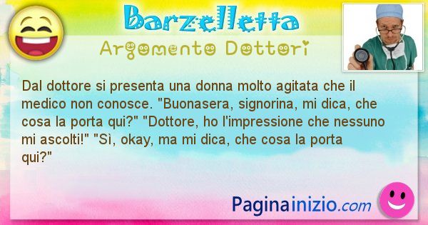 Barzelletta argomento Dottori: Dal dottore si presenta una donna molto agitata che il ... (id=2891)