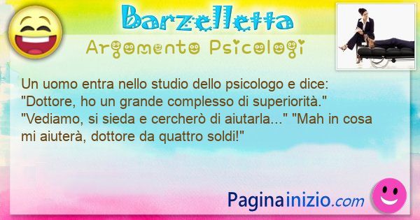 Barzelletta argomento Psicologi: Un uomo entra nello studio dello psicologo e ... (id=3065)