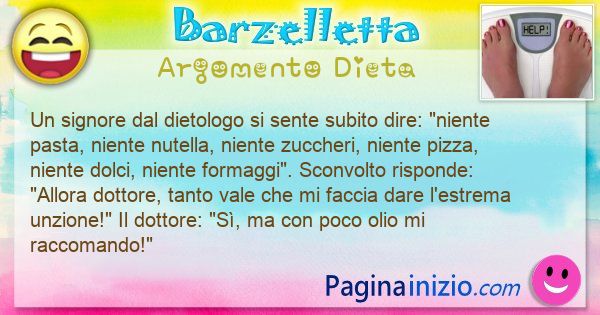 Barzelletta argomento Dieta: Un signore dal dietologo si sente subito dire: niente ... (id=3082)