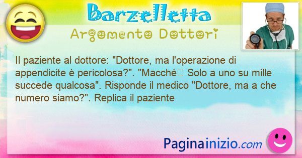 Barzelletta argomento Dottori: Il paziente al dottore: Dottore, ma l'operazione di ... (id=3099)