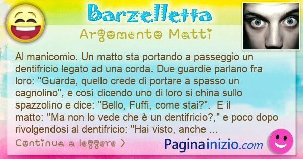 Barzelletta argomento Matti: Al manicomio. Un matto sta portando a passeggio un ... (id=3269)