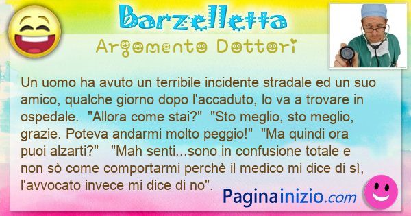 Barzelletta argomento Dottori: Un uomo ha avuto un terribile incidente stradale ed un ... (id=3294)