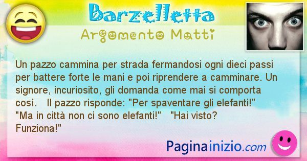 Barzelletta argomento Matti: Un pazzo cammina per strada fermandosi ogni dieci passi ... (id=965)