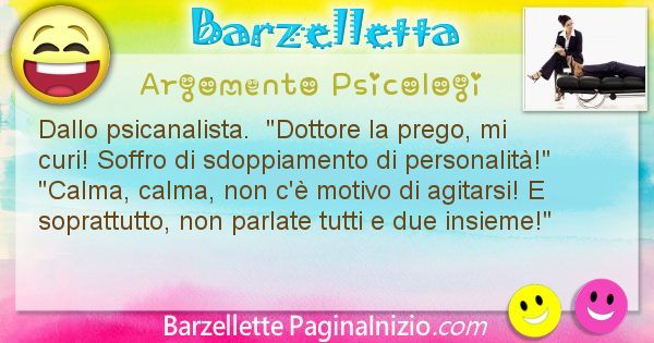 Barzelletta argomento Psicologi: Dallo psicanalista.  Dottore la prego, mi curi! ... (id=967)