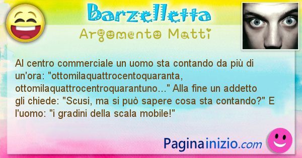 Barzelletta argomento Matti: Al centro commerciale un uomo sta contando da pi di ... (id=969)