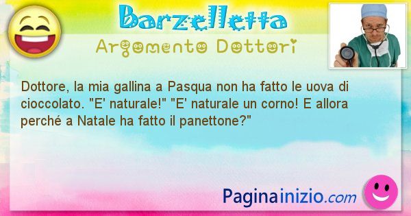 Barzelletta argomento Dottori: Dottore, la mia gallina a Pasqua non ha fatto le uova di ... (id=975)