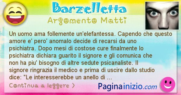 Barzelletta argomento Matti: Un uomo ama follemente un'elefantessa. Capendo che ... (id=976)