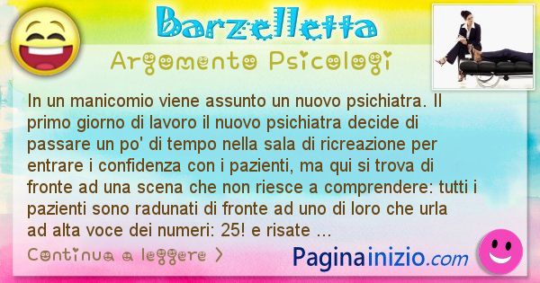 Barzelletta argomento Psicologi: In un manicomio viene assunto un nuovo psichiatra. Il ... (id=988)