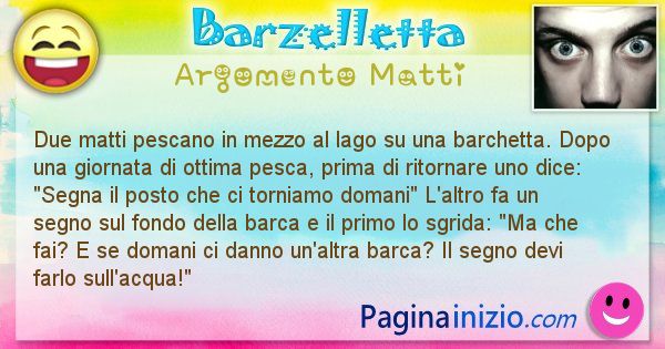 Barzelletta argomento Matti: Due matti pescano in mezzo al lago su una ... (id=995)