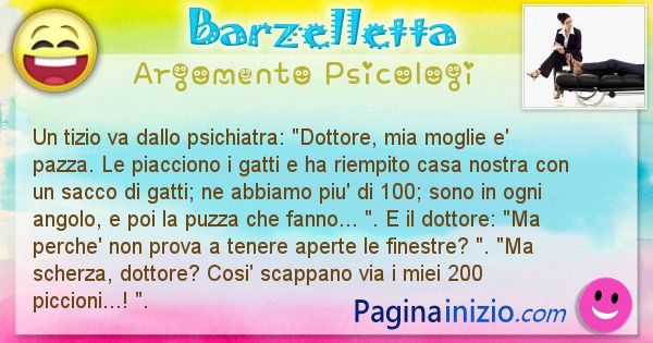 Barzelletta argomento Psicologi: Un tizio va dallo psichiatra: Dottore, mia moglie e' ... (id=997)