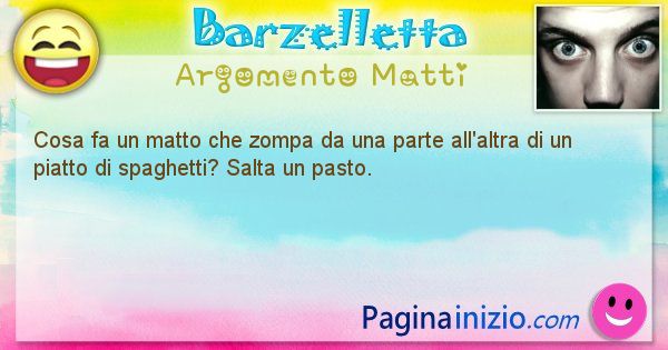 Barzelletta argomento Matti: Cosa fa un matto che zompa da una parte all'altra di un ... (id=998)