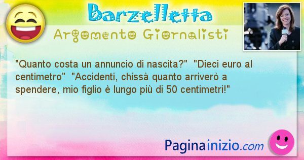 Barzelletta argomento Giornalisti: Quanto costa un annuncio di nascita?  Dieci euro ... (id=1003)