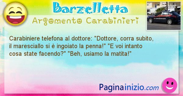 Barzelletta argomento Carabinieri: Carabiniere telefona al dottore: Dottore, corra subito, ... (id=1116)