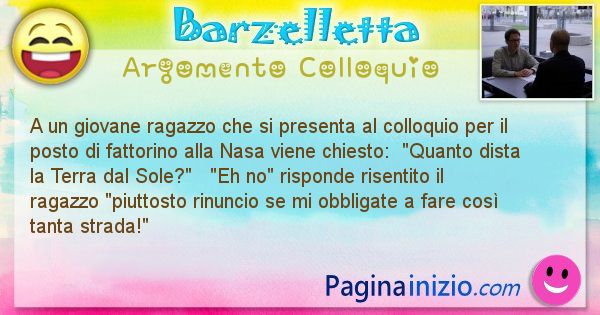 Barzelletta argomento Colloquio: A un giovane ragazzo che si presenta al colloquio per il ... (id=1265)