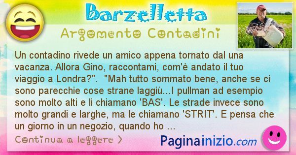 Barzelletta argomento Contadini: Un contadino rivede un amico appena tornato dal una ... (id=1530)