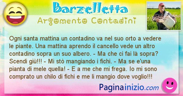 Barzelletta argomento Contadini: Ogni santa mattina un contadino va nel suo orto a ... (id=1535)