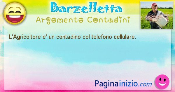 Barzelletta argomento Contadini: L'Agricoltore e' un contadino col telefono cellulare. (id=1540)